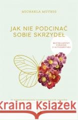 Jak nie podcinać sobie skrzydeł Michaela Muthig, Anna Grysińska 9788381351614
