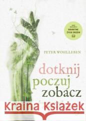 Dotknij, poczuj, zobacz w.2 Peter Wohlleben 9788381351775