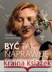 Być tak naprawdę Marianna Gierszewska 9788381352215