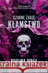 Kłamstwo T.1 Czarne żagle Paulina Jurga 9788381353182