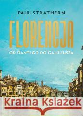 Florencja. Od Dantego do Galileusza Paul Strathern, Anna Dzierzgowska, Sławomir Królak 9788381353236