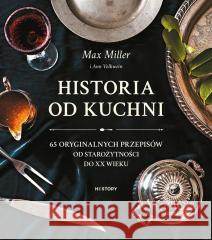 Historia od kuchni. 65 oryginalnych przepisów.. Max Miller, Monika Skowron 9788381353434