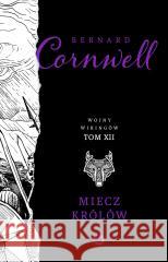 Wojny wikingów T.12 Miecz królów. Bernard Cornwell 9788381353601