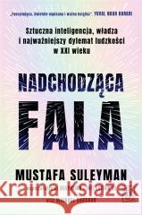 Nadchodząca fala. Sztuczna inteligencja, władza... Mustafa Suleyman, Michael Bhaskar, Justyn Hunia 9788381353847