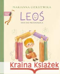 Leoś idzie do przedszkola Marianna Gierszewska 9788381354844