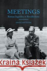 Meetings. Roman Ingarden in Recollections Leszek Sosnowski 9788381381246