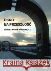 Okno na przeszłość. Szkice z historii... T.3 red. Dorota Skotarczak, Jacek Szymala 9788381383844