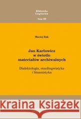 Jan Karłowicz w świetle materiałów archiwalnych Maciej Rak 9788381384193