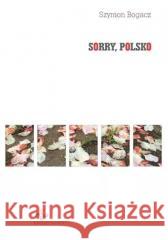 Sorry, Polsko Szymon Bogacz 9788381385046