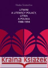 Litwini a litewscy Polacy, Litwa a Polska... Vladas Sirutavciius, Katarzyna Korzeniewska 9788381386593