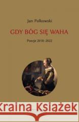 Gdy Bóg się waha T.2 Poezje 2018-2022 Jan Polkowski 9788381387279