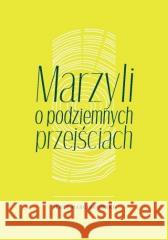 Marzyli o podziemnych przejściach Jerzy Marcinkowski 9788381387859