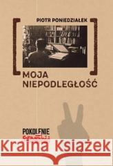 Moja niepodległość Piotr Poniedziałek 9788381387958