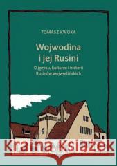 Wojwodina i jej Rusini: O języku, kulturze i hist. Tomasz Kwoka 9788381389310