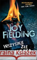 Wszystkie złe miejsca Joy Fielding 9788381393195