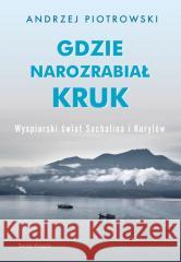 Gdzie narozrabiał kruk Andrzej Piotrowski 9788381395496