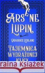 Tajemnica wydrążonej iglicy Maurice Leblanc 9788381397674