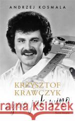 Krzysztof Krawczyk życie jak wino Krzysztof Krawczyk, Andrzej Kosmala 9788381399906