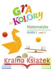 Gra w kolory SP 1 Ćwiczenia matematyczne cz.2 Beata Sokołowska 9788381412513