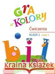 Gra w kolory SP 1 Zeszyt ćwiczeń cz.1 Barbara Mazur, Katarzyna Zagórska 9788381412544