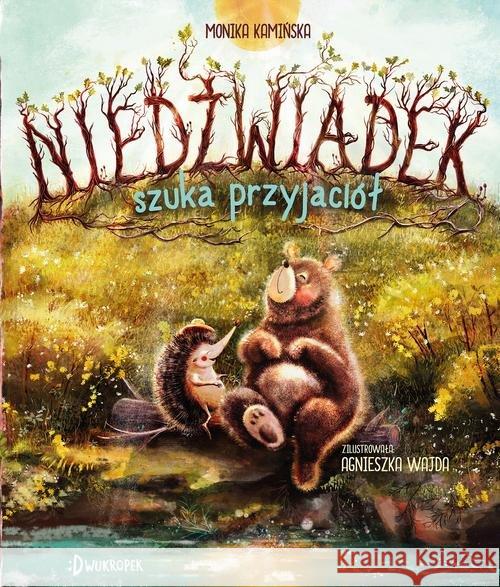 Niedźwiadek szuka przyjaciół T.1 Kamińska Monika 9788381413237