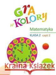 Gra w kolory Matematyka SP2 cz.2 + zakładka Beata Sokołowska 9788381413916