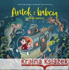 Antek z babcią na dnie morza Thomas Brunstrm, Thorbjrn Christoffersen, Edyta S 9788381417426