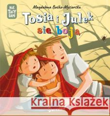 (Nie) Tacy sami. Tosia i Julek się boją Magdalena Boćko-Misiorska, Dorota Prończuk 9788381419376