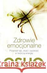 Zdrowie emocjonalne. Przemień lęk, złość... Osho 9788381432498