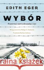 Wybór. Przetrwać niewyobrażalne i żyć Edith Eva Eger, Barbara Szelewa 9788381434973