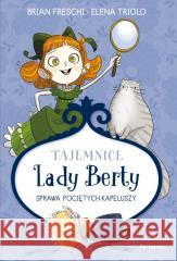 Tajemnice Lady Berty. Sprawa pociętych kapeluszy Brian Freschi, Elena Triolo 9788381435130