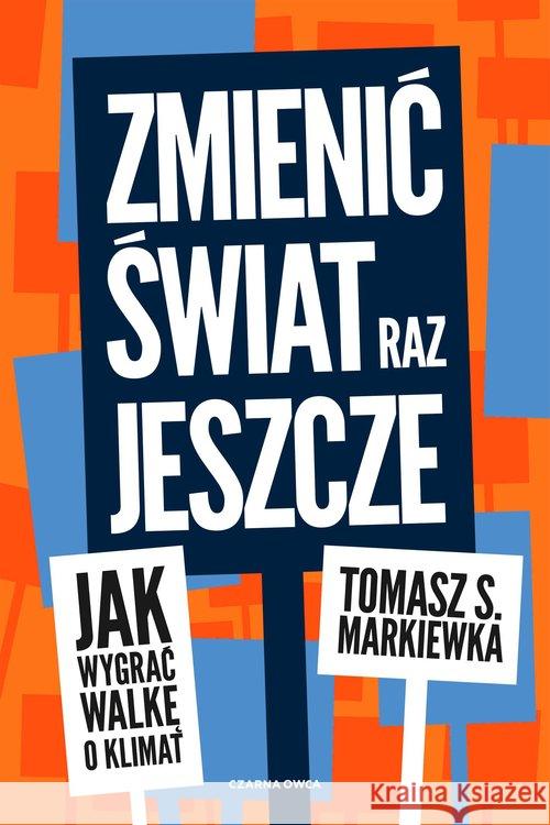 Zmienić świat raz jeszcze Markiewka Tomasz S. 9788381435574 Czarna Owca