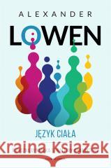 Język ciała Fizyczna dynamika struktury charakteru LOWEN ALEXANDER 9788381437486