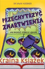 Przechytrzyć zmartwienia Dawn Huebner 9788381438308