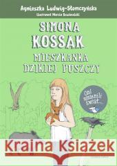 Simona Kossak. Mieszkanka dzikiej puszczy Agnieszka Ludwig-Słomczyńska, Marcin Bruchnalski 9788381439121