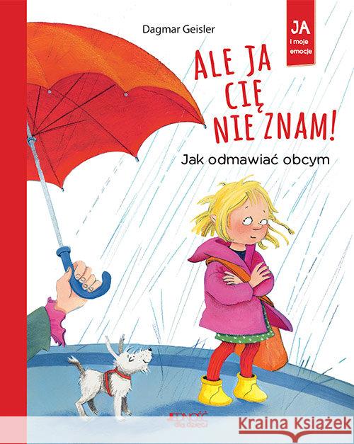 Ale ja cię nie znam! Jak odmawiać obcym Geisler Dagmar 9788381441315