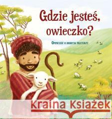 Gdzie jesteś, owieczko? Opowieść o dobrym pasterzu Antonia Woodward, Karolina Tudruj-Wrożyna 9788381443456