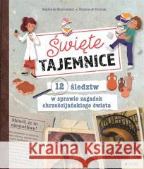 Święte tajemnice. 12 śledztw w sprawie zagadek.. Sophie de Mullenheim, Solenne &Thomas, Zofia Pająk 9788381444316