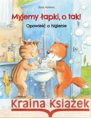 Myjemy łapki, o tak! Opowieść o higienie Julia Volmert, dr Magdalena Jałowiec 9788381444897