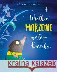 Wielkie marzenie małego Krecika Tom Percival, Christine Pym, Marcin Brykczyński 9788381444934