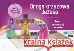 Droga krzyżowa Jezusa. Teatr na małej scenie Magdalena Jałowiec 9788381445535