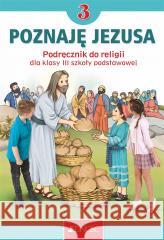 Religia SP 3 Poznaję Jezusa podr. JEDNOŚĆ ks. dr Krzysztof Mielnicki, Elżbieta Kondrak, Jer 9788381446822