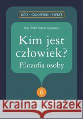 Kim jest człowiek? Filozofia osoby Jose Angel Garca-Cuadrado 9788381447256