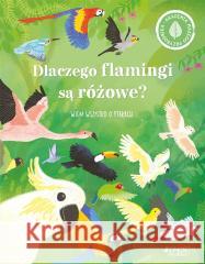 Dlaczego flamingi są różowe? Wiem wszystko o.. Polly Cheeseman, Iris Deppe, Sławomir Stodulski 9788381448444