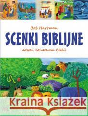 Scenki biblijne. Zostań bohaterem Biblii Bob Hartman, Estelle Corke, Joanna Olejarczyk 9788381448550