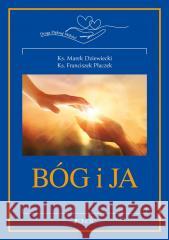 Bóg i ja. Droga Pięknej Miłości ks. Marek Dziewiecki, ks. Franciszek Płaczek 9788381449236
