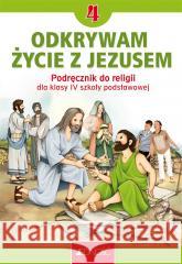 Religia SP 4 Odkrywam życie z Jezusem podręcznik Krzysztof Mielnicki, Elżbieta Kondrak 9788381449373