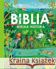 Biblia. Wielka historia. Stary i Nowy Testament Tom Wright, Helena Perez Garcia, Joanna Olejarczyk 9788381449632