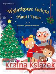 Wyjątkowe święta Mani i Tynia. Świąteczna opowieść Magdalena Młodnicka, Agnieszka Matz 9788381449885