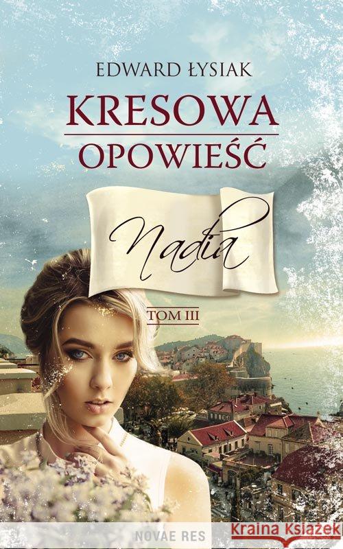 Kresowa opowieść T.3 Nadia Łysiak Edward 9788381470339 Novae Res